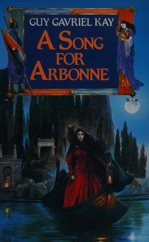 Guy Gavriel Kay: A song for Arbonne (1993, HarperCollins)