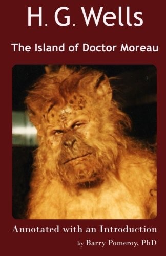 H. G. Wells' The Island of Doctor Moreau: Annotated with an Introduction by Barry Pomeroy, PhD (Scholarly Editions) (Volume 3) (2018, Bear's Carvery)
