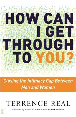 Terrence Real: How Can I Get Through to You? Closing the Intimacy Gap Between Men and Women (Paperback, 2002, Scribner)