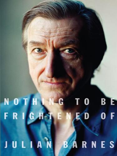 Julian Barnes: Nothing to Be Frightened Of (EBook, 2008, Knopf Doubleday Publishing Group)