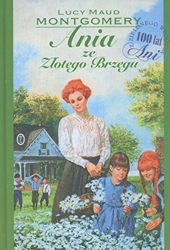 Lucy Maud Montgomery: Ania ze Zlotego Brzegu (Paperback, 2012, Literackie)