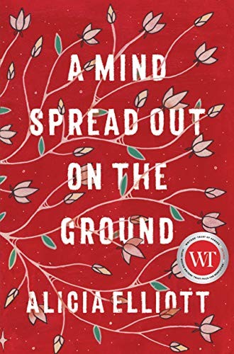 Alicia Elliott: A Mind Spread Out on the Ground (Hardcover, 2019, Doubleday Canada)