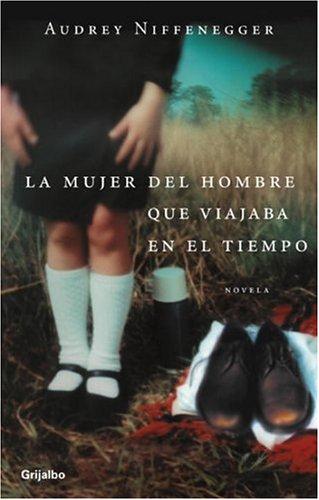 Mujer Del Viajero En El Tiempo (Paperback, Spanish language, 2005, Random House Mondadori)