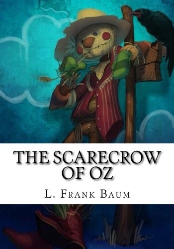 L. Frank Baum: The Scarecrow of Oz (Paperback, 2018, CreateSpace Independent Publishing Platform)