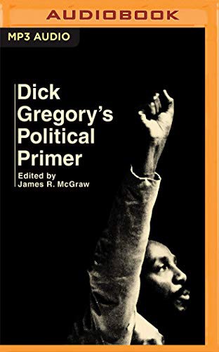 Dick Gregory, James R. McGraw (editor), James Shippy: Dick Gregory's Political Primer (AudiobookFormat, 2021, Audible Studios on Brilliance Audio)