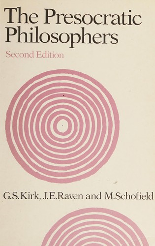 G. S. Kirk, J. E. Raven, M. Schofield: The presocratic philosophers (Paperback, 1990, Cambridge University Press)