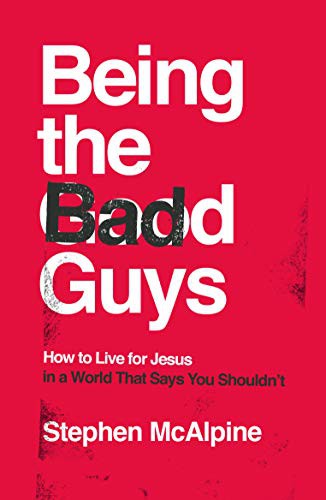 Stephen McAlpine: Being the Bad Guys (Paperback, 2021, Good Book Co, The Good Book Company)