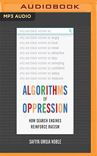 Algorithms of Oppression (AudiobookFormat, 2018, Audible Studios on Brilliance, Audible Studios on Brilliance Audio)