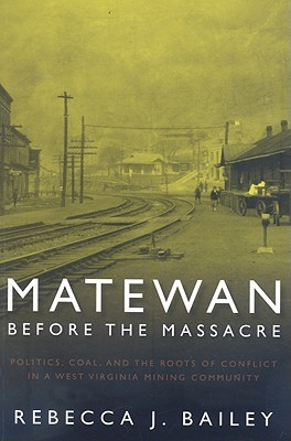 Matewan before the massacre (2008, West Virginia University Press)