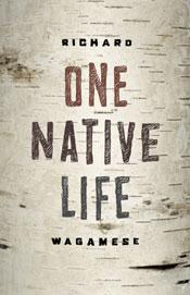 Richard Wagamese: One Native Life (2009, Douglas & MacIntyre)