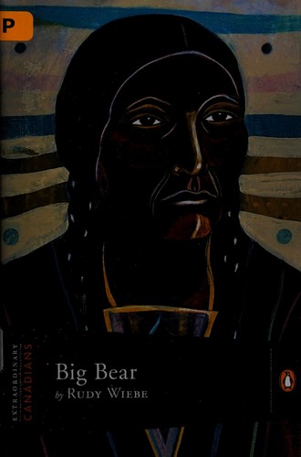 Rudy Henry Wiebe: Big Bear (2008, Penguin Canada)