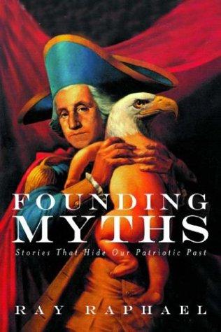 Ray Raphael: Founding myths (2004, New Press, Distributed by W.W. Norton)