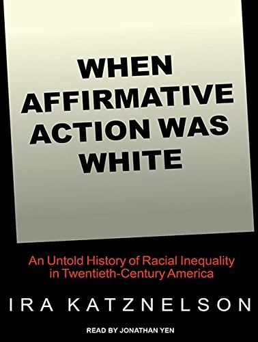 When Affirmative Action Was White (AudiobookFormat, 2016, Tantor Audio)