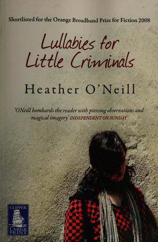 Heather O'Neill: Lullabies for little criminals (2008, Clipper Large Print)