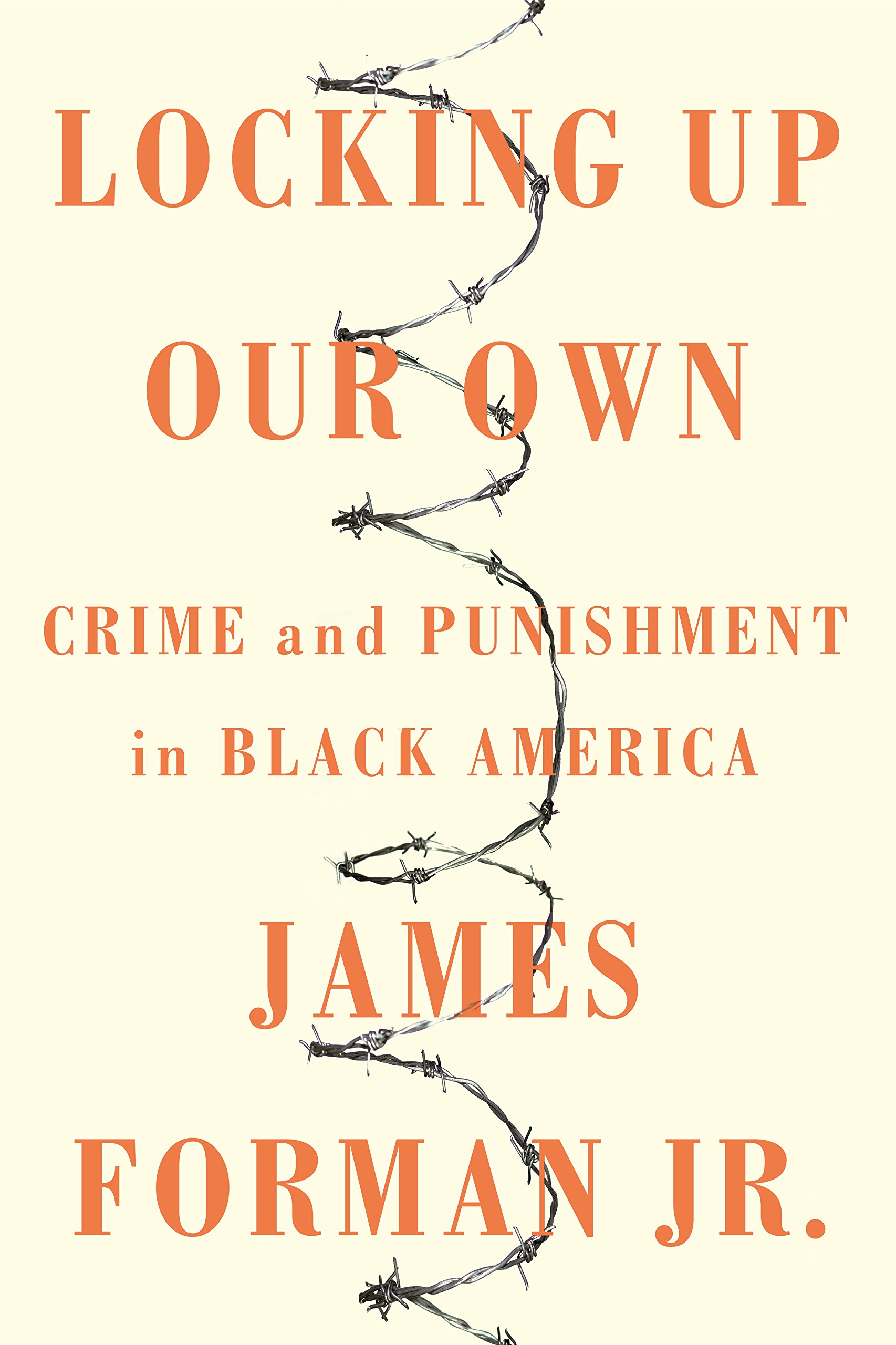 James Forman: Locking Up Our Own (Hardcover, 2017, Farrar, Straus and Giroux)