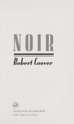 Robert Coover: Noir (2010, Overlook Press)