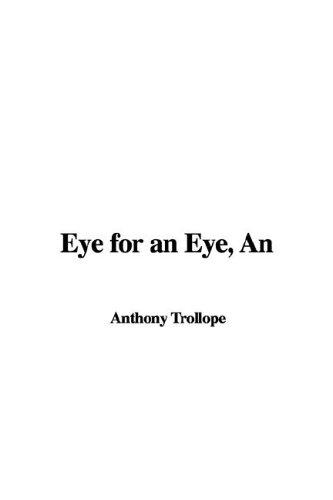 Anthony Trollope: An Eye for an Eye (Paperback, 2006, IndyPublish.com)