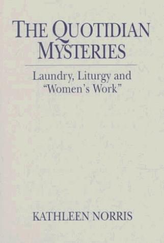 Kathleen Norris: The quotidian mysteries (1998, Paulist Press)