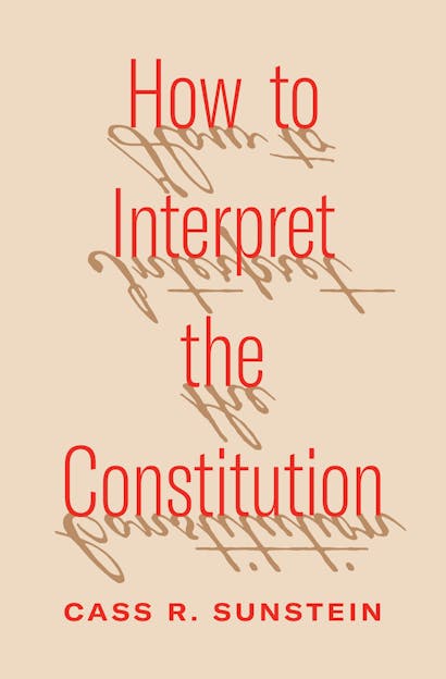 Cass R. Sunstein: How to Interpret the Constitution (2023, Princeton University Press)