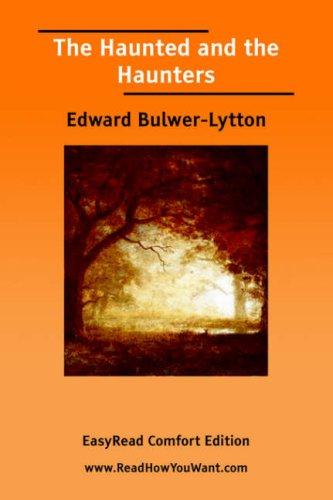 Edward Bulwer Lytton, Baron Lytton: The Haunted and the Haunters [EasyRead Comfort Edition] (Paperback, 2006, ReadHowYouWant.com)