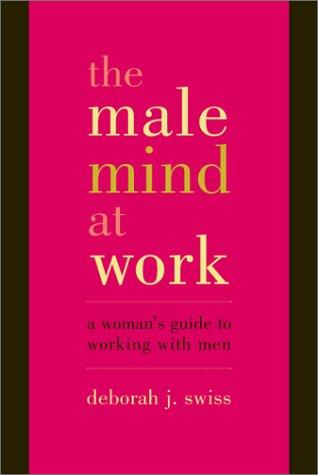 Deborah J. Swiss: The Male Mind at Work (Paperback, 2001, Basic Books)