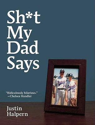 Justin Halpern: Sh*t my dad says (2009, HarperCollins e-books)