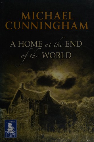 Michael Cunningham: A home at the end of the world (2004, W.F. Howes)