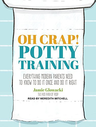 Oh Crap! Potty Training (AudiobookFormat, 2015, Tantor Audio)