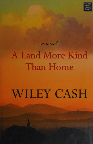 Wiley Cash: A land more kind than home (Hardcover, 2012, Center Point Large Print)