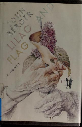 John Berger: Lilac and flag (1990, Pantheon Books)