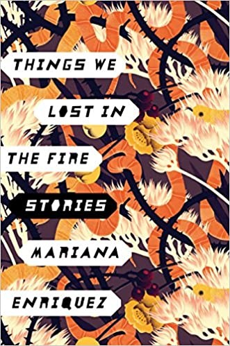 Mariana Enríquez: Things We Lost in the Fire (Hardcover, 2017, Hogarth)