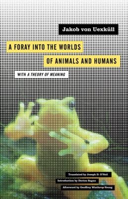 Joseph D. Oneil: A Foray Into The Worlds Of Animals And Humans With A Theory Of Meaning (2010, University of Minnesota Press)