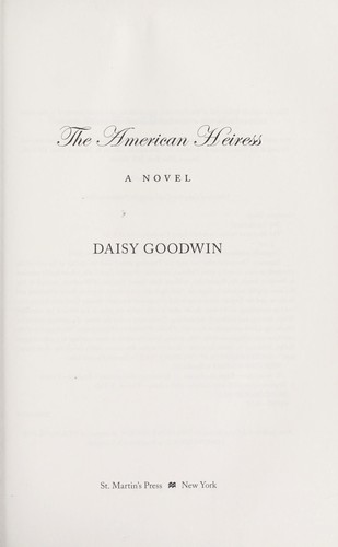 Daisy Goodwin: The American Heiress (2011, St. Martin's Press)