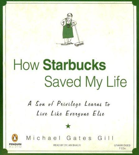 Michael Gates Gill: How Starbucks Saved My Life (AudiobookFormat, 2007, Penguin Audio)