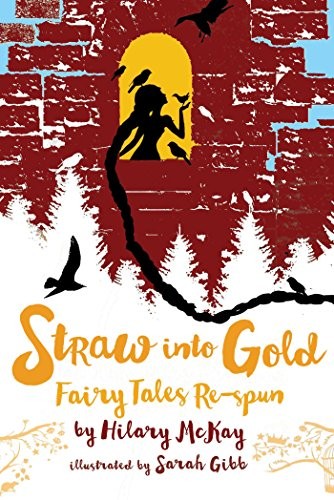 Hilary McKay: Straw into Gold: Fairy Tales Re-spun (Hardcover, 2019, Margaret K. McElderry Books)