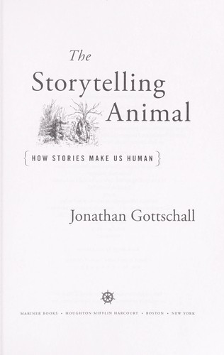Jonathan Gottschall: The Storytelling Animal (2012, Houghton Mifflin Harcourt)