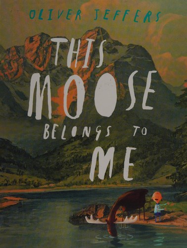 Oliver Jeffers: This Moose Belongs to Me (2013, HarperCollins Publishers Limited)