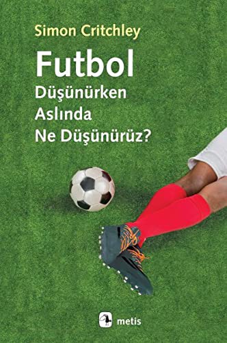 Simon Critchley: Futbol Düsünürken Aslinda Ne Düsünürüz? (Paperback, 2018, Metis Yayincilik)