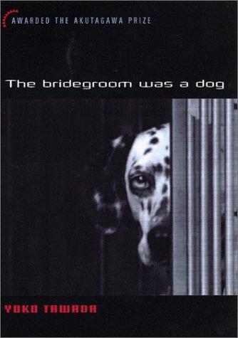 Yoko Tawada: The Bridegroom Was a Dog (Paperback, 2003, Kodansha International)