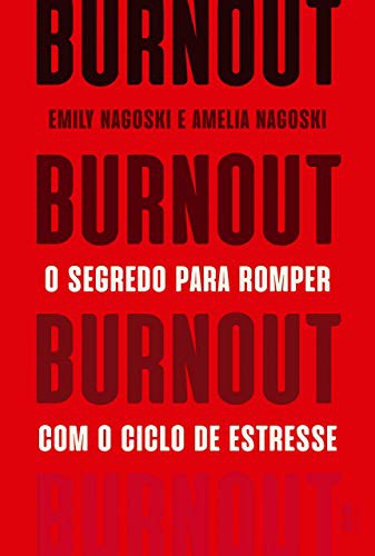 Emily Nagoski e Amelia Nagoski: Burnout - O Segredo Para Romper Com O Ciclo De Estresse (Paperback, 2019, BestSeller)