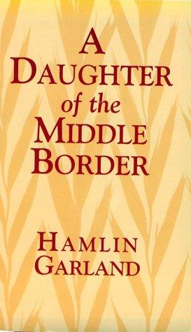 Hamlin Garland: A daughter of the middle border (1998, Dover Publications)