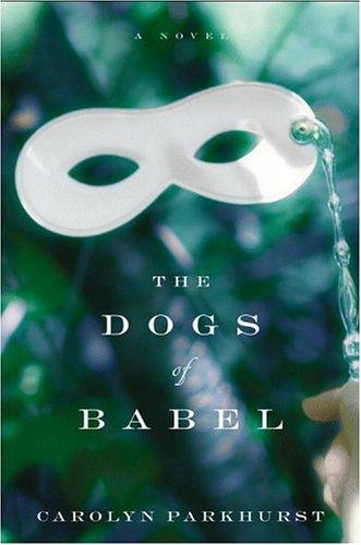 Carolyn Parkhurst: The dogs of Babel (2003, Little, Brown)