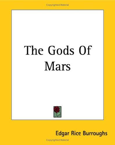 Edgar Rice Burroughs: The Gods Of Mars (Martian Tales of Edgar Rice Burroughs) (Paperback, 2004, Kessinger Publishing)