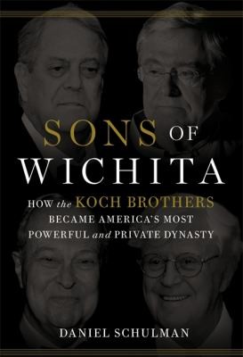 Daniel Schulman: Sons of Wichita (2014, Little, Brown & Company)