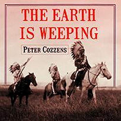 Peter Cozzens: The Earth is Weeping (AudiobookFormat, 2021, Highbridge Audio and Blackstone Publishing)