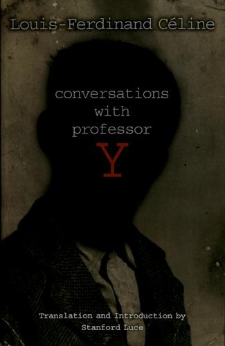 Louis-Ferdinand Céline: Conversations with Professor Y (2006, Dalkey Archive Press)