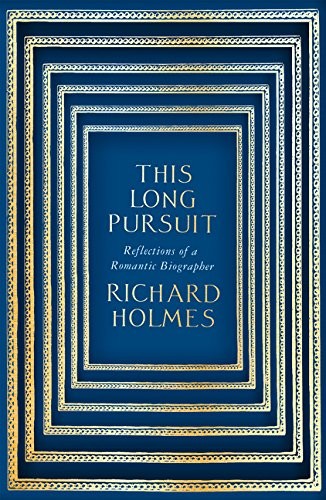 Richard Holmes: This Long Pursuit (Hardcover, 2016, HARPER COLLINS)