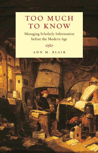 Ann Blair: Too much to know (2010, Yale University Press)