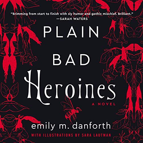 Emily M. Danforth: Plain Bad Heroines (AudiobookFormat, 2020, HarperCollins B and Blackstone Publishing, Harpercollins)