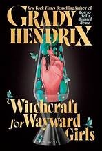 Grady Hendrix: Witchcraft for Wayward Girls (Hardcover, 2025, Berkley)